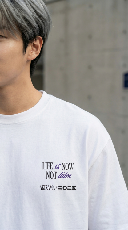 Life is Now Not Later Anime T-Shirt | AKIRAMA